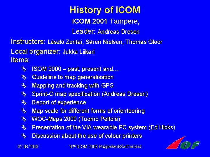 History of ICOM 2001 Tampere, Leader: Andreas Dresen Instructors: László Zentai, Søren Nielsen, Thomas History of ICOM 2001 Tampere, Leader: Andreas Dresen Instructors: László Zentai, Søren Nielsen, Thomas
