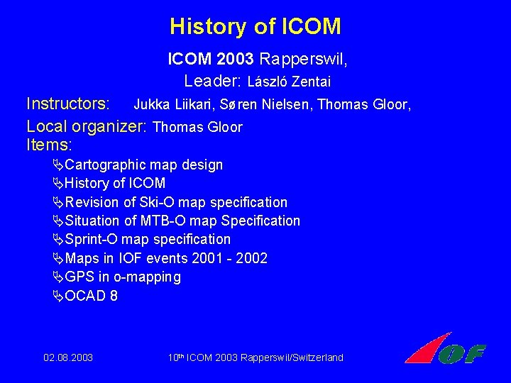 History of ICOM 2003 Rapperswil, Leader: László Zentai Instructors: Jukka Liikari, Søren Nielsen, Thomas History of ICOM 2003 Rapperswil, Leader: László Zentai Instructors: Jukka Liikari, Søren Nielsen, Thomas