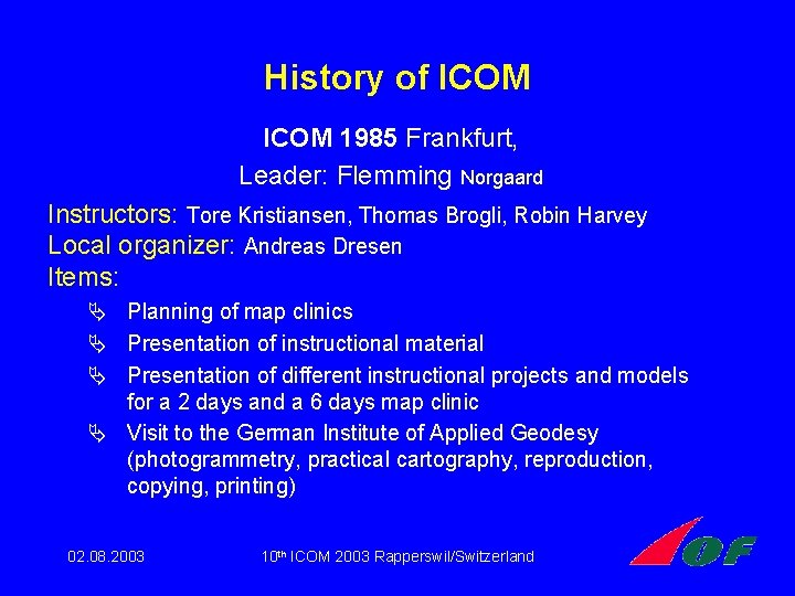 History of ICOM 1985 Frankfurt, Leader: Flemming Norgaard Instructors: Tore Kristiansen, Thomas Brogli, Robin History of ICOM 1985 Frankfurt, Leader: Flemming Norgaard Instructors: Tore Kristiansen, Thomas Brogli, Robin