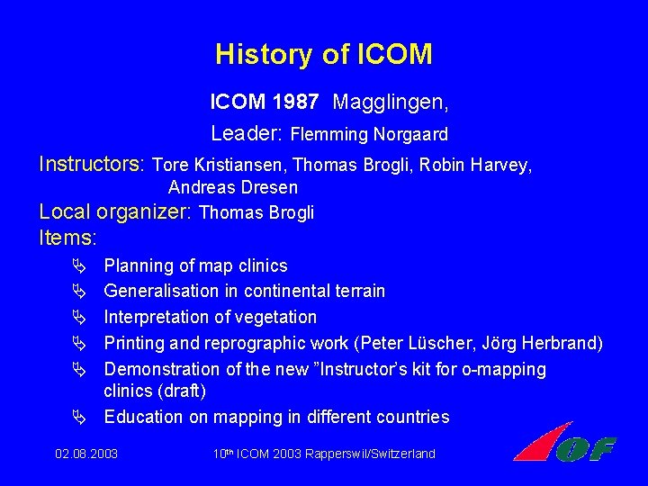 History of ICOM 1987 Magglingen, Leader: Flemming Norgaard Instructors: Tore Kristiansen, Thomas Brogli, Robin History of ICOM 1987 Magglingen, Leader: Flemming Norgaard Instructors: Tore Kristiansen, Thomas Brogli, Robin