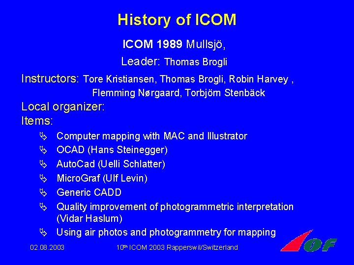 History of ICOM 1989 Mullsjö, Leader: Thomas Brogli Instructors: Tore Kristiansen, Thomas Brogli, Robin History of ICOM 1989 Mullsjö, Leader: Thomas Brogli Instructors: Tore Kristiansen, Thomas Brogli, Robin