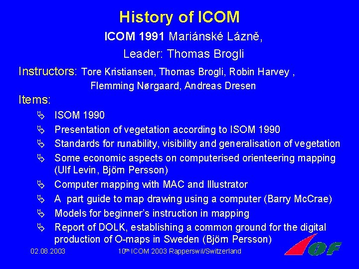 History of ICOM 1991 Mariánské Lázně, Leader: Thomas Brogli Instructors: Tore Kristiansen, Thomas Brogli, History of ICOM 1991 Mariánské Lázně, Leader: Thomas Brogli Instructors: Tore Kristiansen, Thomas Brogli,
