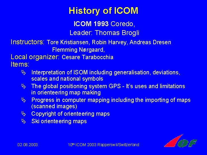 History of ICOM 1993 Coredo, Leader: Thomas Brogli Instructors: Tore Kristiansen, Robin Harvey, Andreas History of ICOM 1993 Coredo, Leader: Thomas Brogli Instructors: Tore Kristiansen, Robin Harvey, Andreas