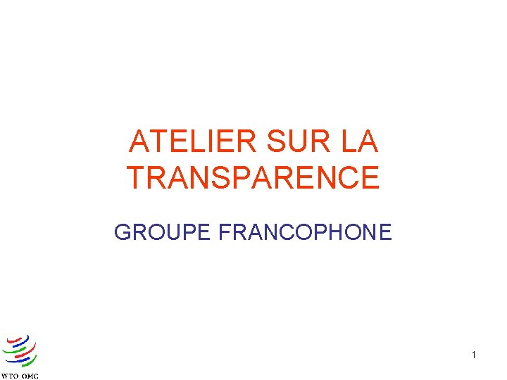 ATELIER SUR LA TRANSPARENCE GROUPE FRANCOPHONE 1 