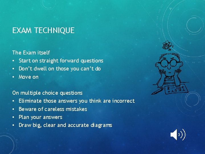 EXAM TECHNIQUE The Exam itself • Start on straight forward questions • Don’t dwell