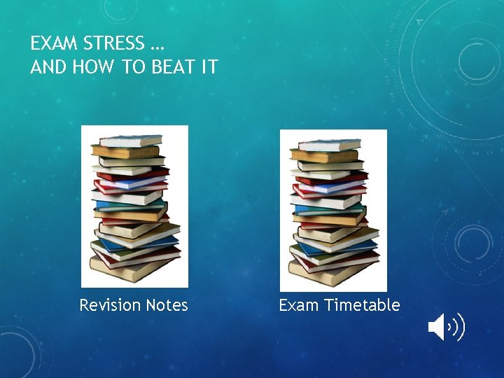 EXAM STRESS … AND HOW TO BEAT IT Revision Notes Exam Timetable 