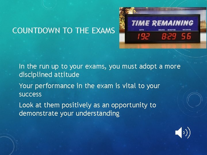 COUNTDOWN TO THE EXAMS In the run up to your exams, you must adopt