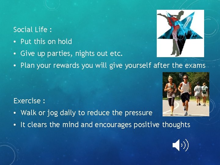 Social Life : • Put this on hold • Give up parties, nights out