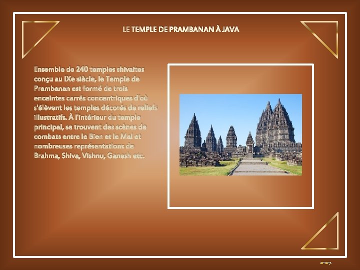 LE TEMPLE DE PRAMBANAN À JAVA Ensemble de 240 temples shivaites conçu au IXe