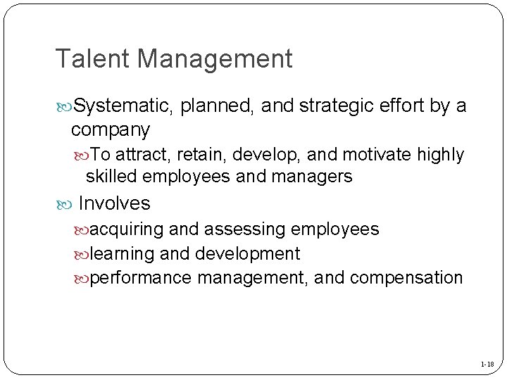 Talent Management Systematic, planned, and strategic effort by a company To attract, retain, develop,