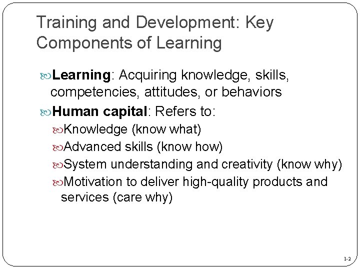 Training and Development: Key Components of Learning: Acquiring knowledge, skills, competencies, attitudes, or behaviors