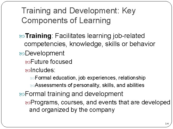 Training and Development: Key Components of Learning Training: Facilitates learning job-related competencies, knowledge, skills