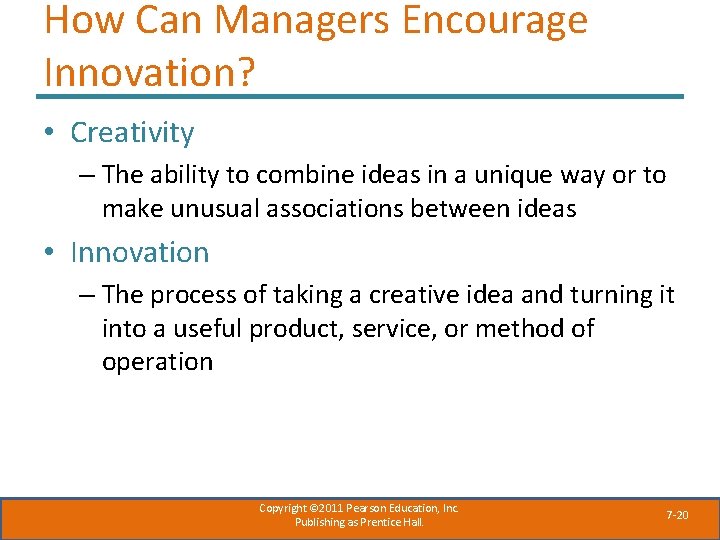 How Can Managers Encourage Innovation? • Creativity – The ability to combine ideas in