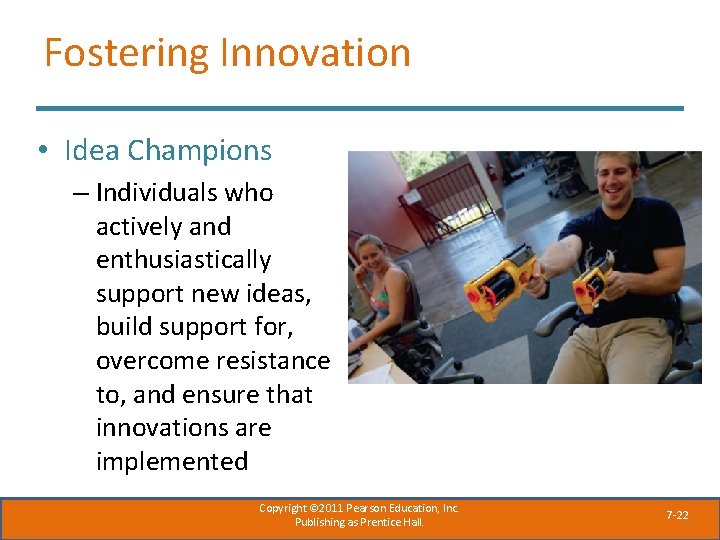 Fostering Innovation • Idea Champions – Individuals who actively and enthusiastically support new ideas,