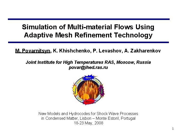Simulation of Multi-material Flows Using Adaptive Mesh Refinement Technology M. Povarnitsyn, K. Khishchenko, P.