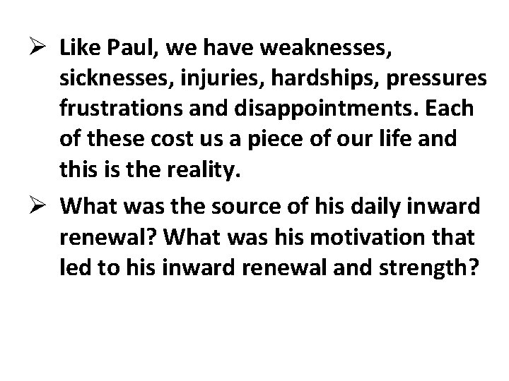Ø Like Paul, we have weaknesses, sicknesses, injuries, hardships, pressures frustrations and disappointments. Each Ø Like Paul, we have weaknesses, sicknesses, injuries, hardships, pressures frustrations and disappointments. Each