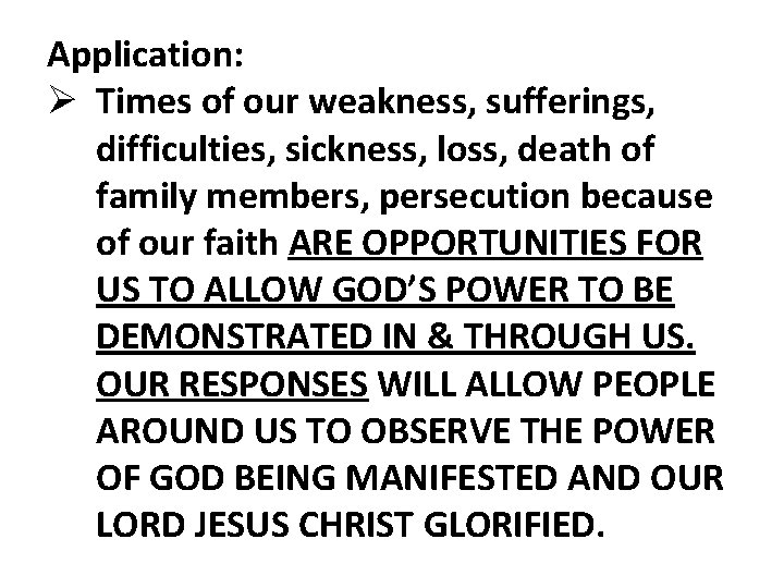 Application: Ø Times of our weakness, sufferings, difficulties, sickness, loss, death of family members, Application: Ø Times of our weakness, sufferings, difficulties, sickness, loss, death of family members,