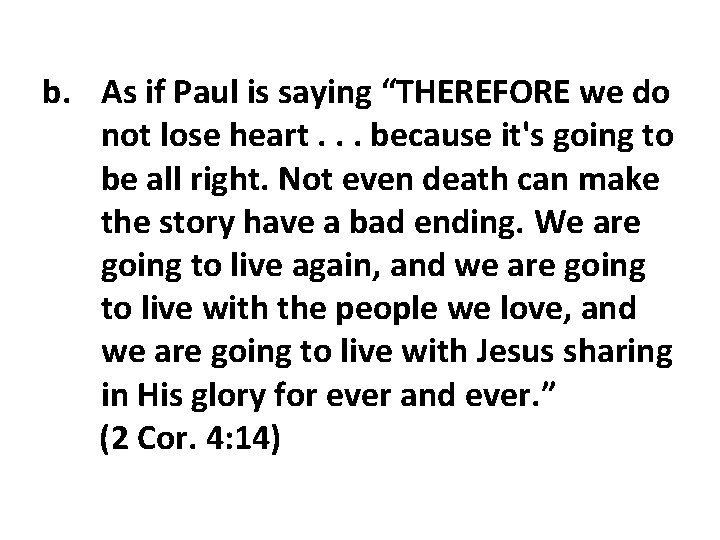 b. As if Paul is saying “THEREFORE we do not lose heart. . . b. As if Paul is saying “THEREFORE we do not lose heart. . .