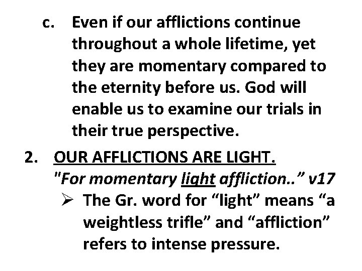 c. Even if our afflictions continue throughout a whole lifetime, yet they are momentary c. Even if our afflictions continue throughout a whole lifetime, yet they are momentary