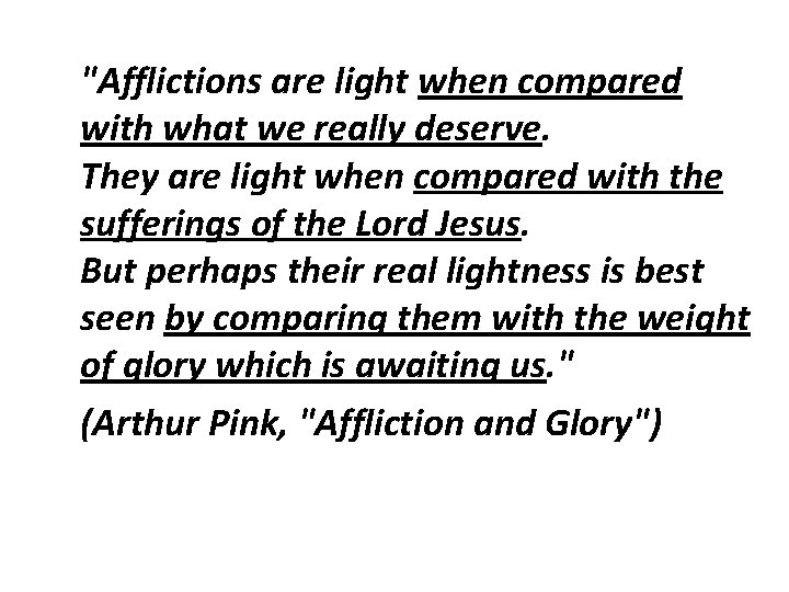 "Afflictions are light when compared with what we really deserve. They are light when "Afflictions are light when compared with what we really deserve. They are light when