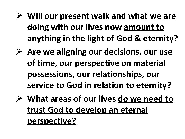 Ø Will our present walk and what we are doing with our lives now Ø Will our present walk and what we are doing with our lives now
