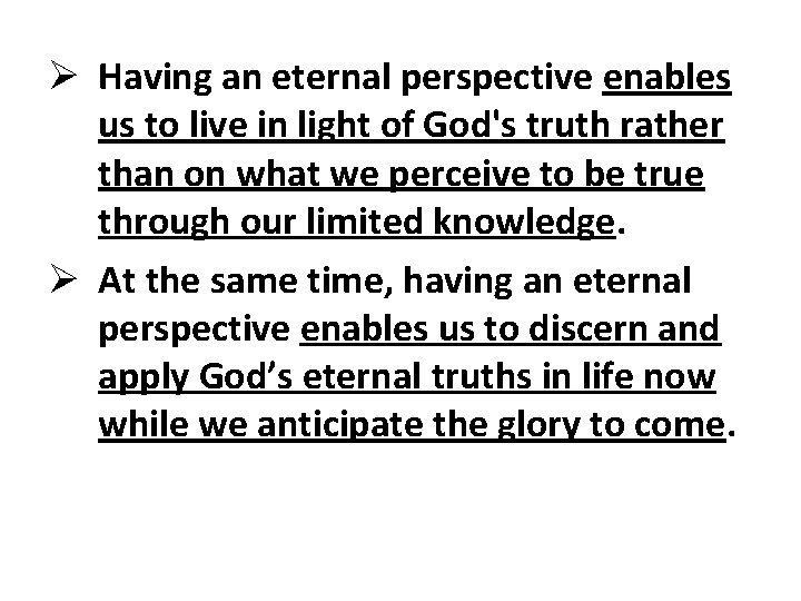 Ø Having an eternal perspective enables us to live in light of God's truth Ø Having an eternal perspective enables us to live in light of God's truth
