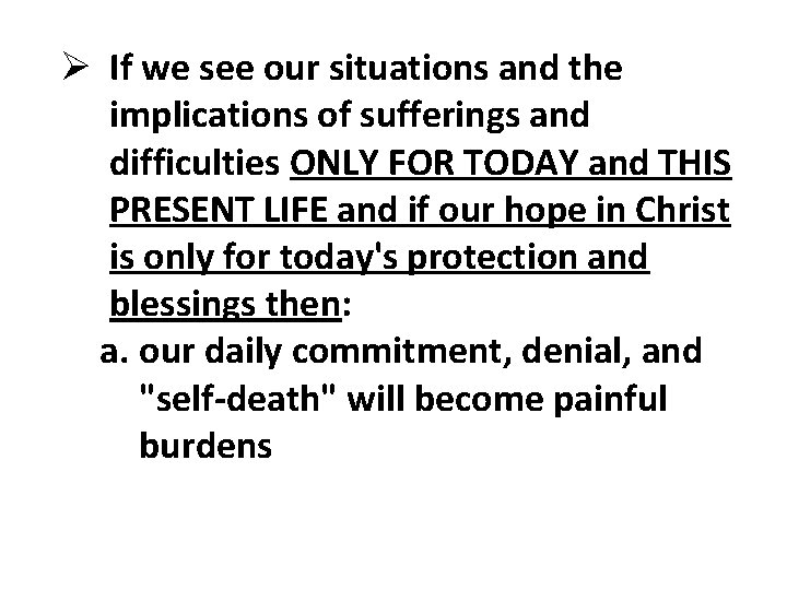 Ø If we see our situations and the implications of sufferings and difficulties ONLY Ø If we see our situations and the implications of sufferings and difficulties ONLY