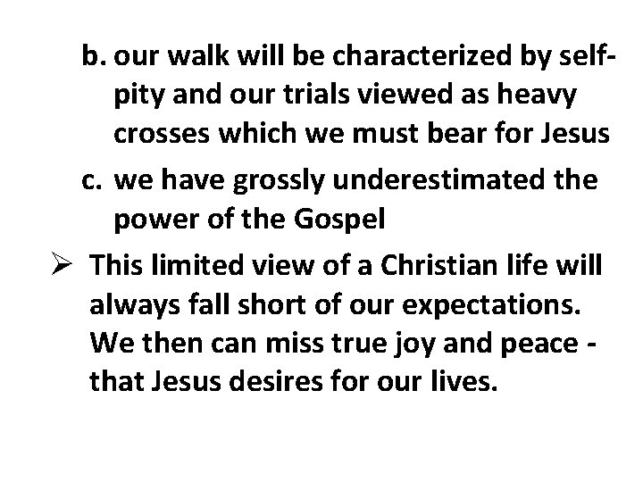 b. our walk will be characterized by selfpity and our trials viewed as heavy b. our walk will be characterized by selfpity and our trials viewed as heavy