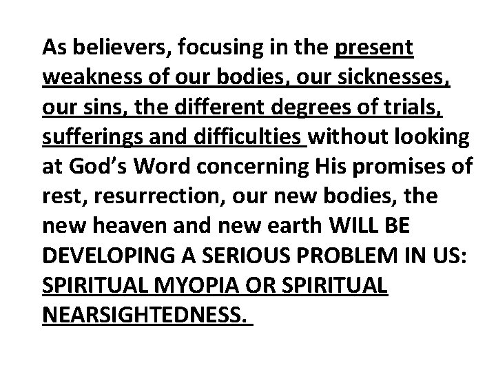 As believers, focusing in the present weakness of our bodies, our sicknesses, our sins, As believers, focusing in the present weakness of our bodies, our sicknesses, our sins,