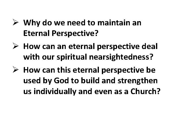 Ø Why do we need to maintain an Eternal Perspective? Ø How can an Ø Why do we need to maintain an Eternal Perspective? Ø How can an
