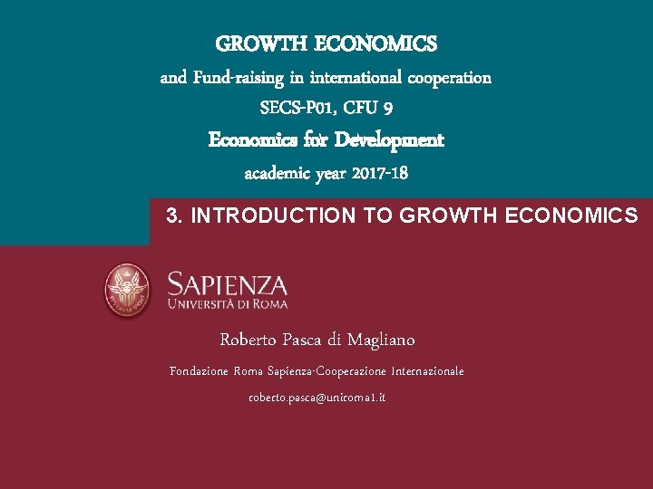 GROWTH ECONOMICS and Fund-raising in international cooperation SECS-P 01, CFU 9 Economics for Development