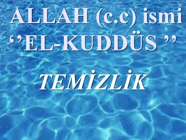 ALLAH (c. c) ismi ‘’EL-KUDDÜS ’’ TEMİZLİK 