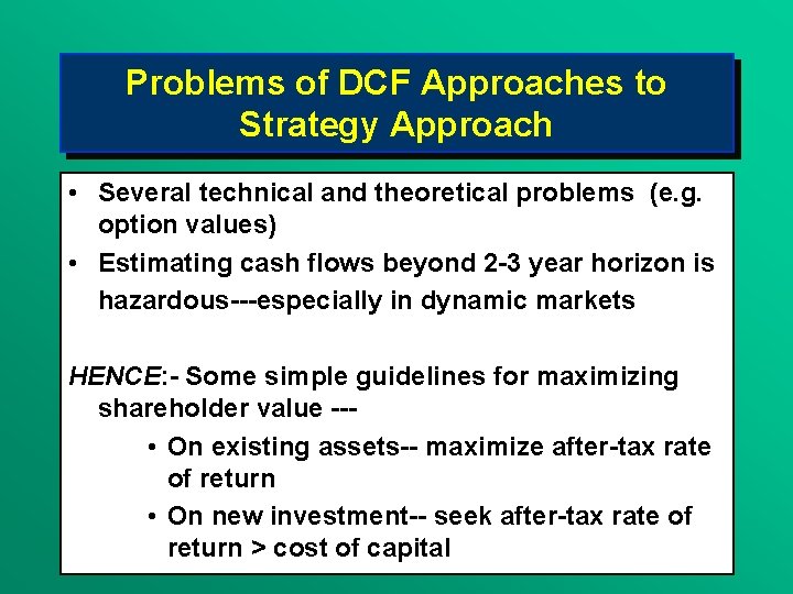 Problems of DCF Approaches to Strategy Approach • Several technical and theoretical problems (e.