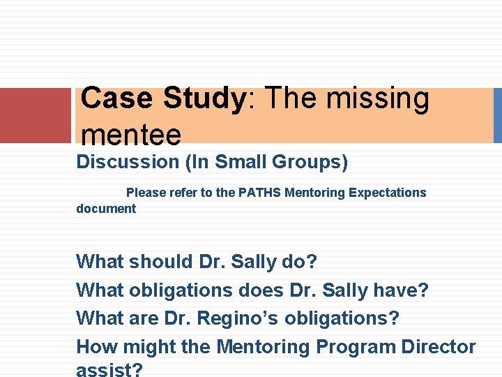 Case Study: The missing mentee Discussion (In Small Groups) Please refer to the PATHS Case Study: The missing mentee Discussion (In Small Groups) Please refer to the PATHS