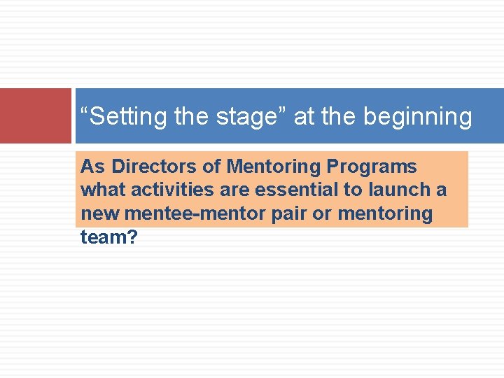 “Setting the stage” at the beginning As Directors of Mentoring Programs what activities are “Setting the stage” at the beginning As Directors of Mentoring Programs what activities are