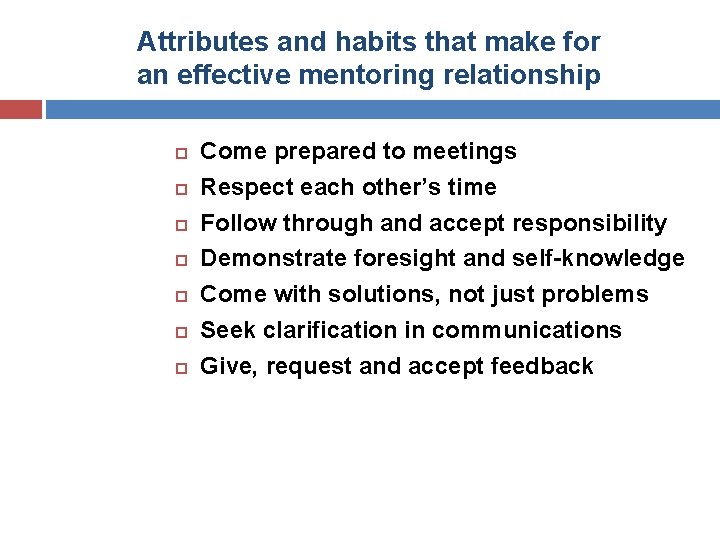 Attributes and habits that make for an effective mentoring relationship Come prepared to meetings Attributes and habits that make for an effective mentoring relationship Come prepared to meetings