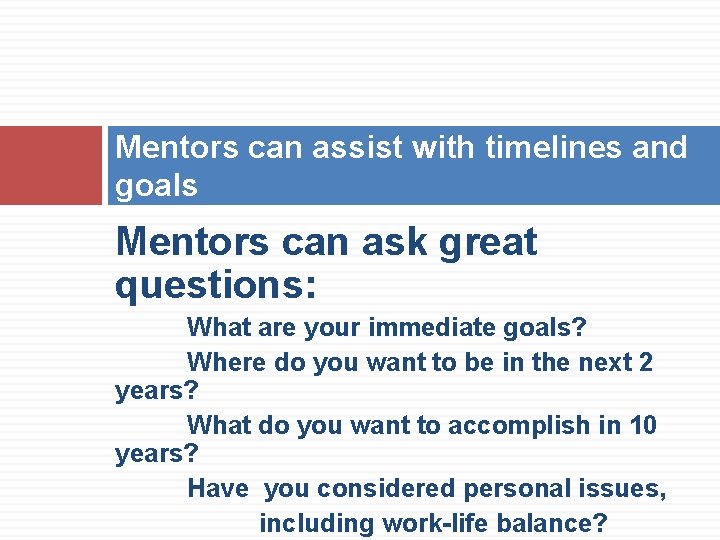 Mentors can assist with timelines and goals Mentors can ask great questions: What are Mentors can assist with timelines and goals Mentors can ask great questions: What are