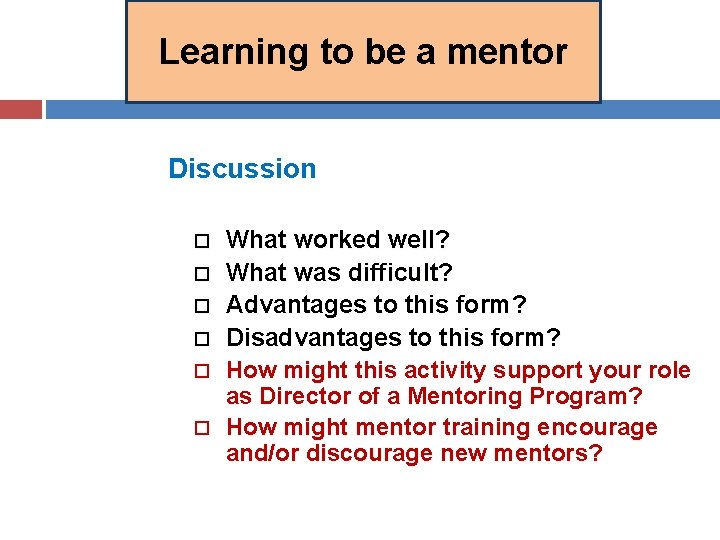 Learning to be a mentor Discussion What worked well? What was difficult? Advantages to Learning to be a mentor Discussion What worked well? What was difficult? Advantages to