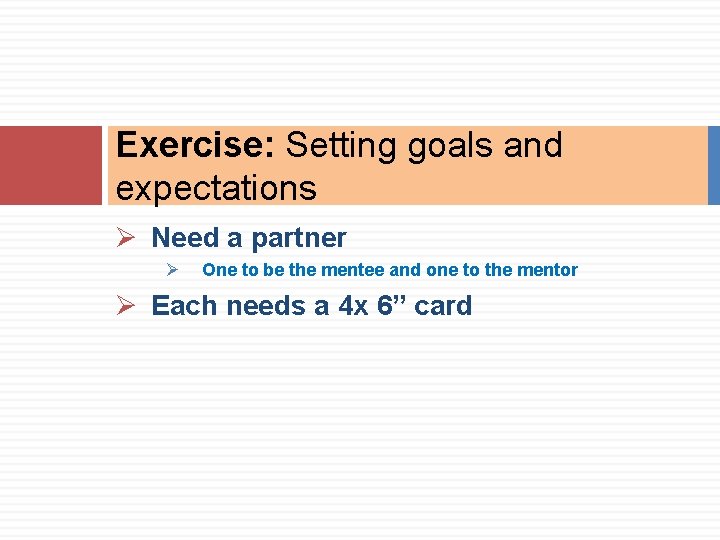 Exercise: Setting goals and expectations Ø Need a partner Ø One to be the Exercise: Setting goals and expectations Ø Need a partner Ø One to be the