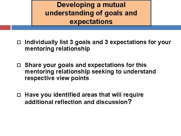 Developing a mutual understanding of goals and expectations Individually list 3 goals and 3 Developing a mutual understanding of goals and expectations Individually list 3 goals and 3