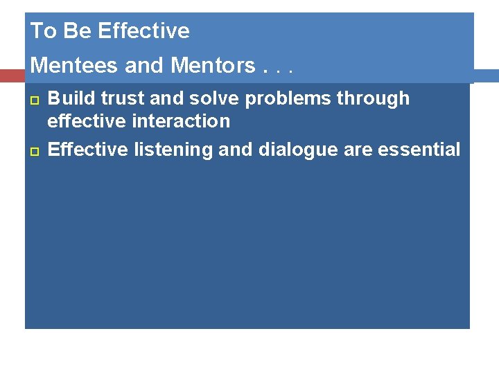 To Be Effective Mentees and Mentors. . . Build trust and solve problems through To Be Effective Mentees and Mentors. . . Build trust and solve problems through