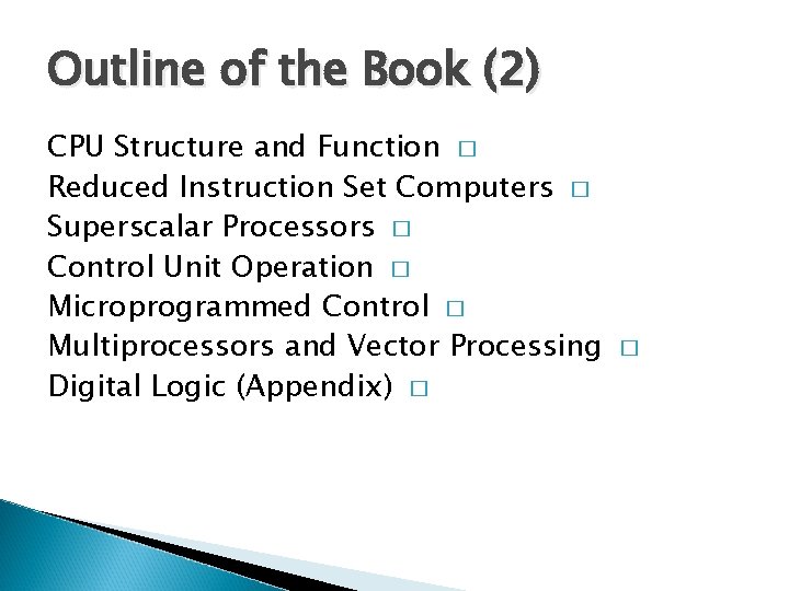 Outline of the Book (2) CPU Structure and Function � Reduced Instruction Set Computers