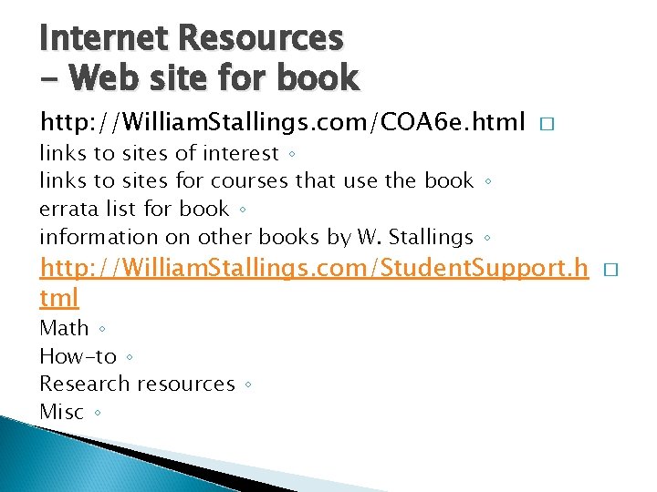 Internet Resources - Web site for book http: //William. Stallings. com/COA 6 e. html