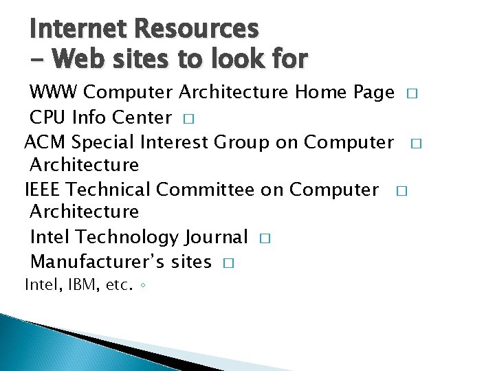 Internet Resources - Web sites to look for WWW Computer Architecture Home Page �