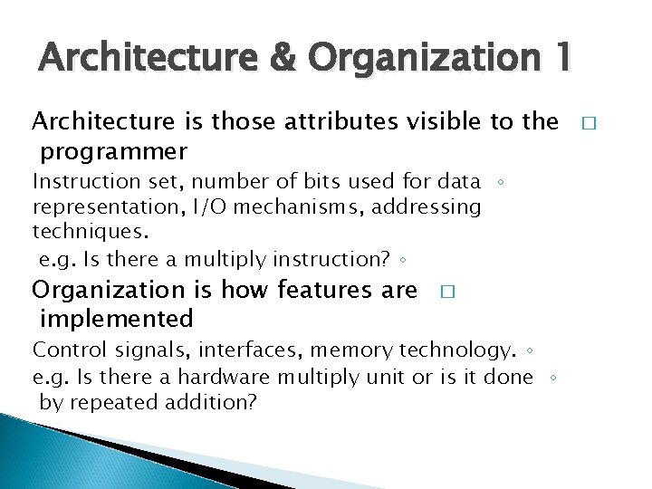 Architecture & Organization 1 Architecture is those attributes visible to the programmer Instruction set,