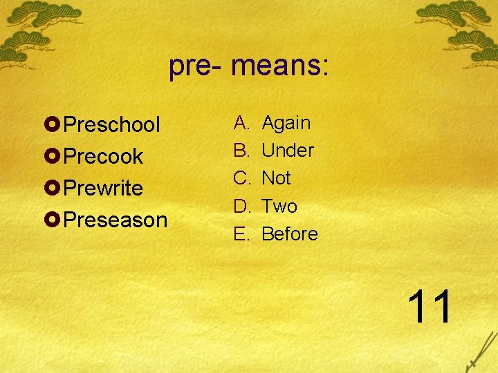 pre- means: £Preschool £Precook £Prewrite £Preseason A. B. C. D. E. Again Under Not pre- means: £Preschool £Precook £Prewrite £Preseason A. B. C. D. E. Again Under Not