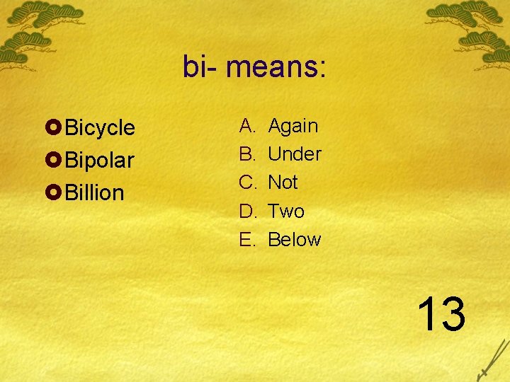 bi- means: £Bicycle £Bipolar £Billion A. B. C. D. E. Again Under Not Two bi- means: £Bicycle £Bipolar £Billion A. B. C. D. E. Again Under Not Two