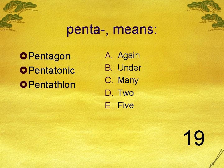 penta-, means: £Pentagon £Pentatonic £Pentathlon A. B. C. D. E. Again Under Many Two penta-, means: £Pentagon £Pentatonic £Pentathlon A. B. C. D. E. Again Under Many Two