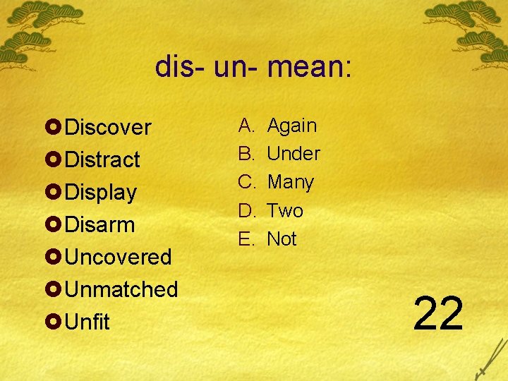 dis- un- mean: £Discover £Distract £Display £Disarm £Uncovered £Unmatched £Unfit A. B. C. D.