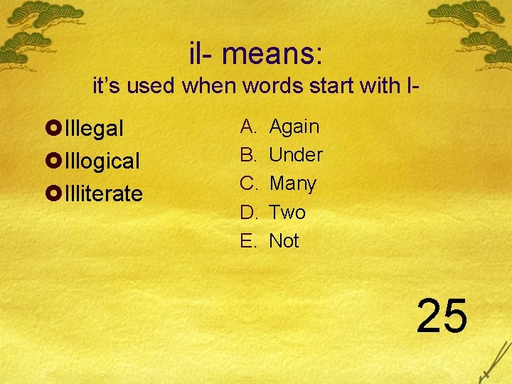 il- means: it’s used when words start with l- £Illegal £Illogical £Illiterate A. B. il- means: it’s used when words start with l- £Illegal £Illogical £Illiterate A. B.